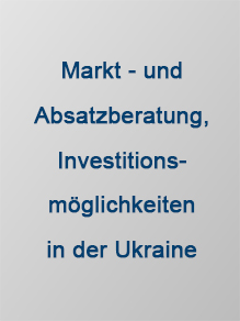 Markt- und Absatzberatung, Investitionsmöglichkeiten in der Ukraine