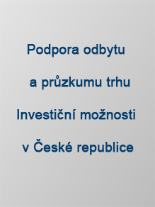 Podpora odbytu a průzkumu trhu Investiční možnosti v České republice
