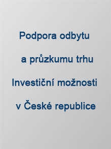Podpora odbytu a průzkumu trhu Investiční možnosti v České republice